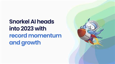 Snorkel AI Heads into 2023 with Record Momentum and Growth