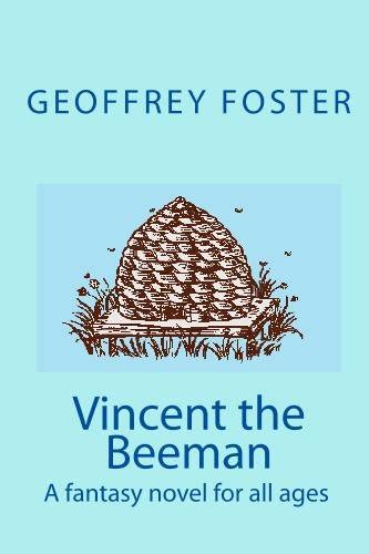 Vincent the Beeman: A fantasy novel for all ages: Foster, Geoffrey ...