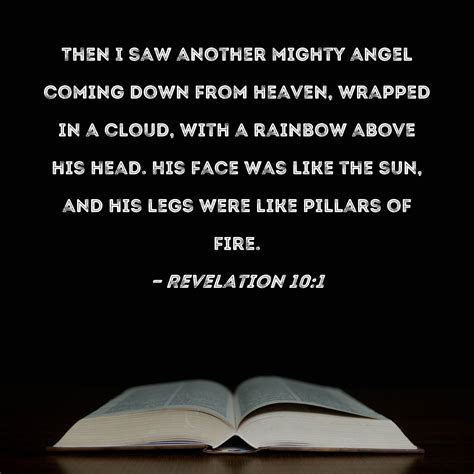Revelation 10:1 Then I saw another mighty angel coming down from heaven ...