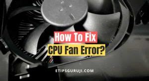5 Ways to Fix CPU Fan Error When Booting PC - Free PC Tech