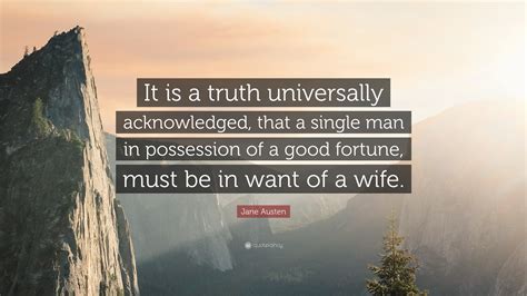 Jane Austen Quote: “It is a truth universally acknowledged, that a single man in ...