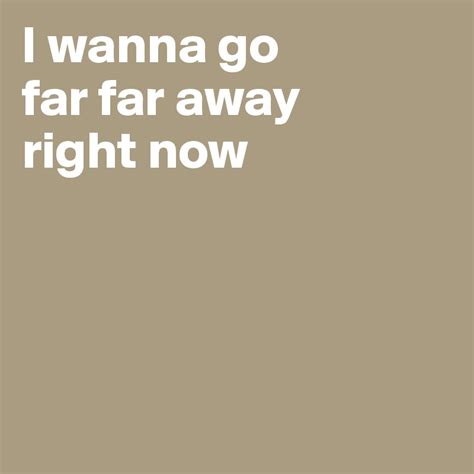 I wanna go far far away right now - Post by soene on Boldomatic