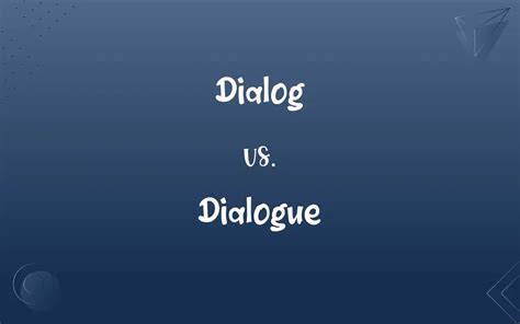 Dialog vs. Dialogue: What’s the Difference?