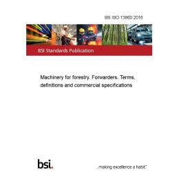 BS ISO 13860:2016 Machinery for forestry. Forwarders. Terms ...