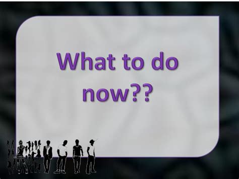 PPT - What to do now?? PowerPoint Presentation, free download - ID:2604989