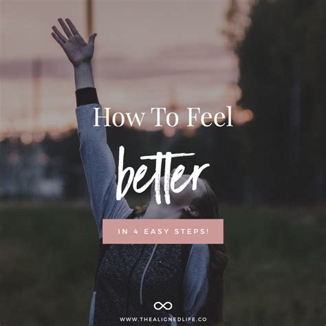 How To Feel Better: 4 Simple Steps | The Aligned Life