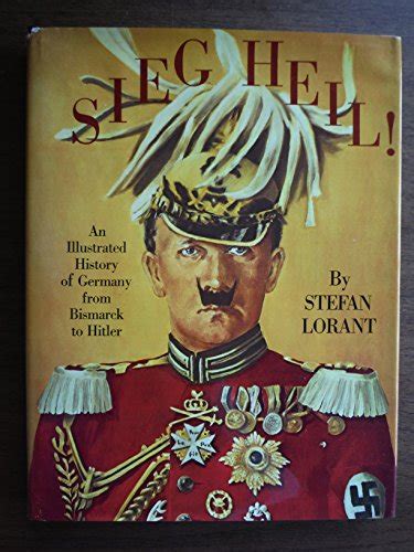 Sieg Heil! An Illustrated History of Germany from Bismarck to Hitler de ...