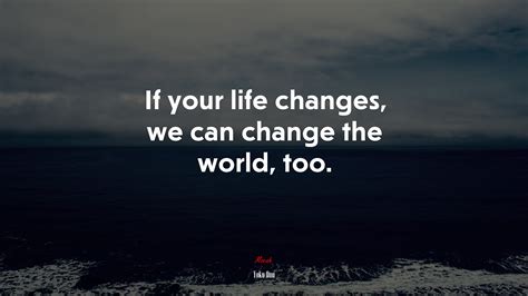#623640 If your life changes, we can change the world, too. | Yoko Ono quote - Rare Gallery HD ...