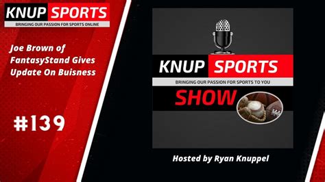 Show #139 Joe Brown of FantasyStand Joins the Knup Sports Show