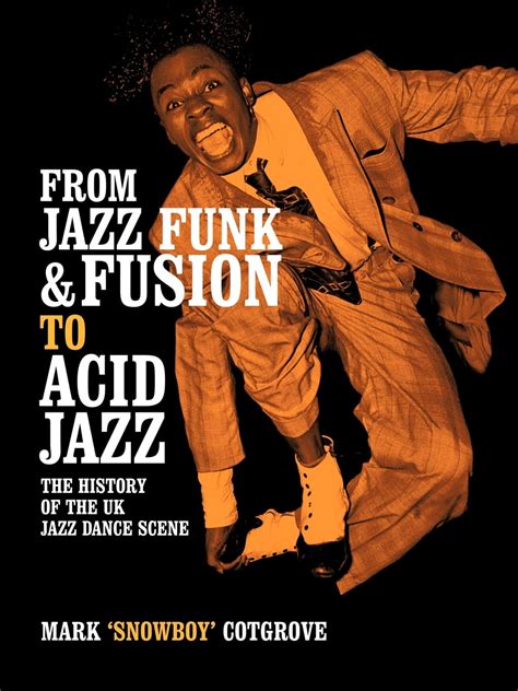 From Jazz Funk & Fusion to Acid Jazz : The History of the Uk Jazz Dance ...