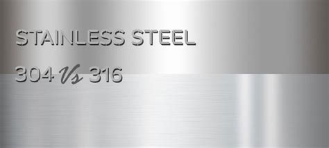 304 VS 316 Stainless Steel: Choose the Right Grade for Your Project
