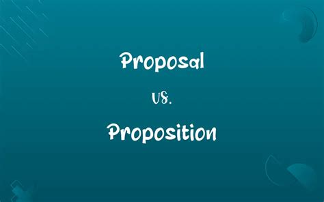 Proposal vs. Proposition: Know the Difference