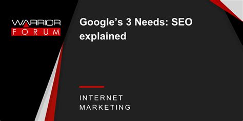 Google’s 3 Needs: SEO explained | Warrior Forum - The #1 Digital ...