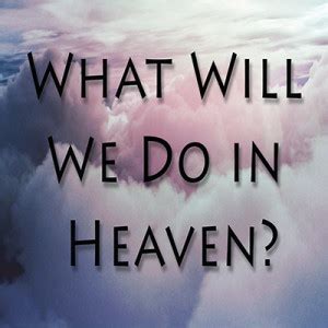 What Will We Do In Heaven? – First Baptist Church St. Charles