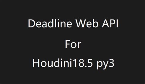 Deadline Web API适配Houdini18.5 py3版 - 知乎