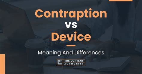 Contraption vs Device: Meaning And Differences