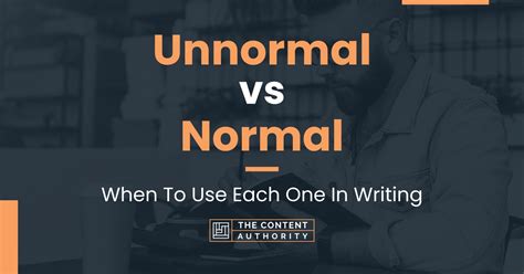 Unnormal vs Normal: When To Use Each One In Writing